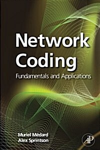 Network Coding : Fundamentals and Applications (Paperback)