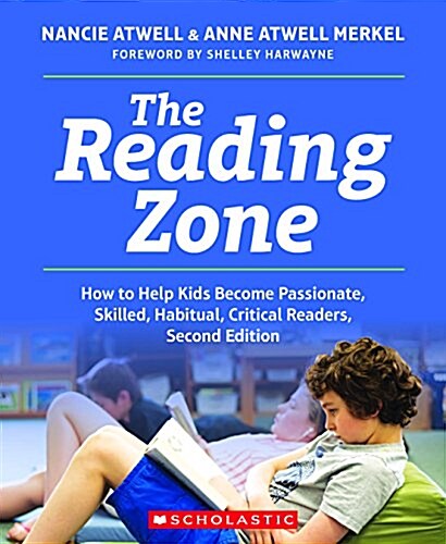 The Reading Zone, 2nd Edition: How to Help Kids Become Skilled, Passionate, Habitual, Critical Readers (Paperback)