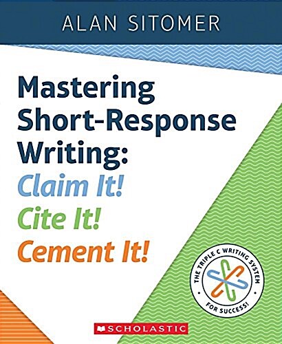 Mastering Short-Response Writing: Claim It! Cite It! Cement It! (Paperback)