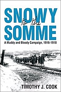 Snowy to the Somme: A Muddy and Bloody Campaign, 1916-1918 (Paperback)