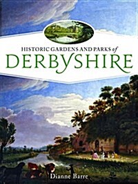 Historic Gardens and Parks of Derbyshire : Challenging Landscapes, 1570-1920 (Paperback)