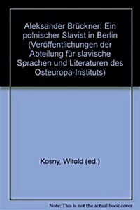 Aleksander Bruckner. Ein Polnischer Slavist in Berlin (Paperback)