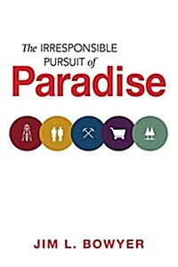 The Irresponsible Pursuit of Paradise (Paperback)