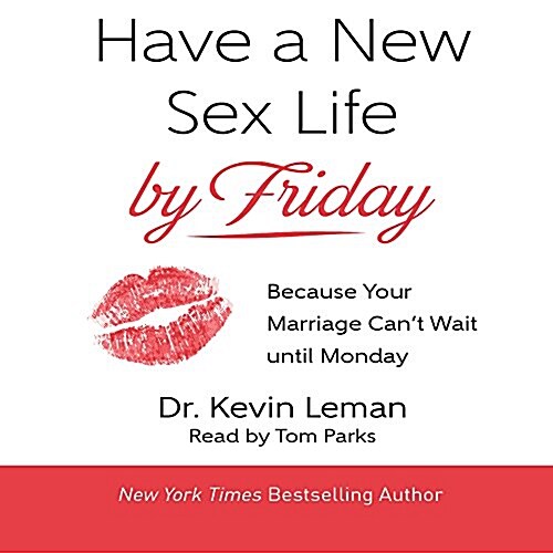 Have a New Sex Life by Friday: Because Your Marriage Cant Wait Until Monday (Audio CD)