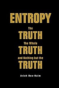 Entropy: The Truth, the Whole Truth, and Nothing But the Truth (Hardcover)