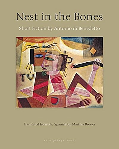 Nest in the Bones: Stories by Antonio Benedetto (Paperback)