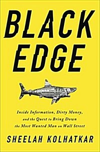 Black Edge: Inside Information, Dirty Money, and the Quest to Bring Down the Most Wanted Man on Wall Street (Hardcover)