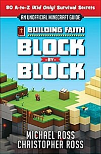 Building Faith Block by Block: [An Unofficial Minecraft Guide] 60 A-To-Z (Kid Only) Survival Secrets (Paperback)