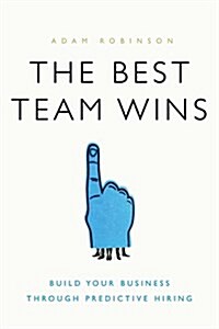 The Best Team Wins: Build Your Business Through Predictive Hiring (Hardcover)