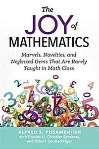 The Joy of Mathematics: Marvels, Novelties, and Neglected Gems That Are Rarely Taught in Math Class (Paperback)