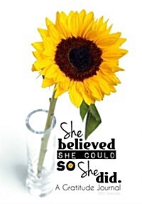 She Believed She Could So She Did (SUNFLOWER Edition) - A Gratitude Journal - Planner (Paperback)