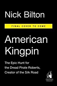 American Kingpin: The Epic Hunt for the Criminal MasterMind Behind the Silk Road (Hardcover)