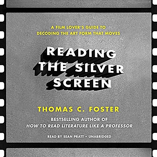 Reading the Silver Screen: A Film Lovers Guide to Decoding the Art Form That Moves (Audio CD)