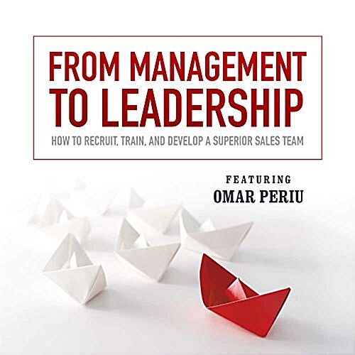 From Management to Leadership Lib/E: How to Recruit, Train, and Develop a Superior Sales Team (Audio CD)