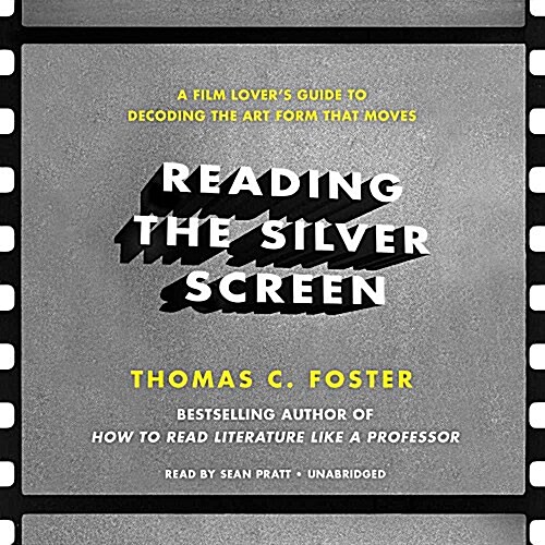 Reading the Silver Screen Lib/E: A Film Lovers Guide to Decoding the Art Form That Moves (Audio CD)