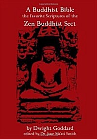 A Buddhist Bible: The Favorite Scriptures of the Zen Buddhist Sect (Paperback)