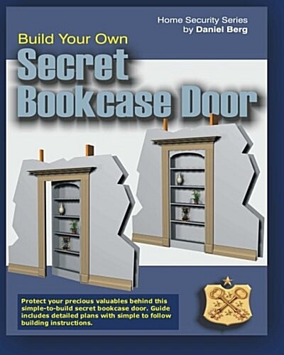Build Your Own Secret Bookcase Door: Complete guide with plans for building a secret hidden bookcase door. (Paperback)