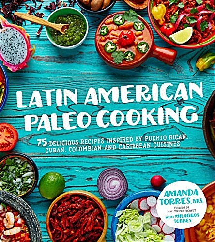 Latin American Paleo Cooking: Over 80 Traditional Recipes Made Grain and Gluten Free (Paperback)