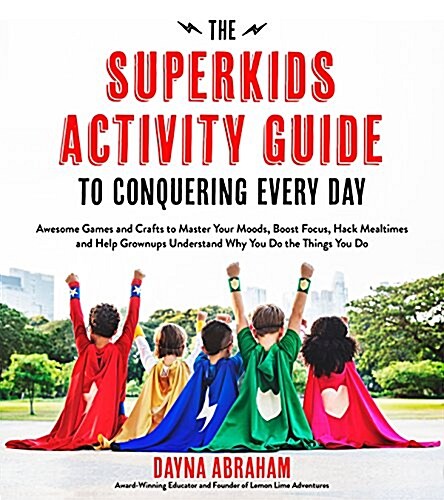 The Superkids Activity Guide to Conquering Every Day: Awesome Games and Crafts to Master Your Moods, Boost Focus, Hack Mealtimes and Help Grownups Und (Paperback)