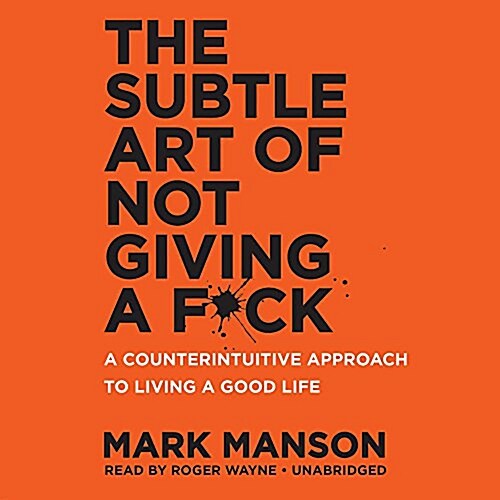 The Subtle Art of Not Giving a F*ck Lib/E: A Counterintuitive Approach to Living a Good Life (Audio CD)