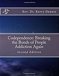 Codependence: Breaking the Bonds of People Addiction Again: Second Edition (Paperback)