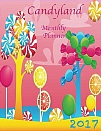 Candyland Monthly Planner 2017: 16 Month August 2016-December 2017 Academic Calendar with Large 8.5x11 Pages (Paperback)