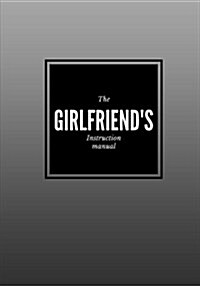 The Girlfriends Instruction Manual: Lined notebook/journal 7X10 (Paperback)