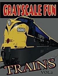 Grayscale Fun Trains Vol.2: Grayscale Fun Trains Vol.2 (Adult Coloring Books) (Grayscale Coloring Books) (Grayscale Adult Coloring) (Grayscale Pho (Paperback)