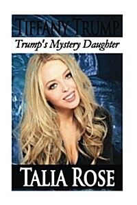 Tiffany Trump: Trumps Mystery Daughter (Paperback)