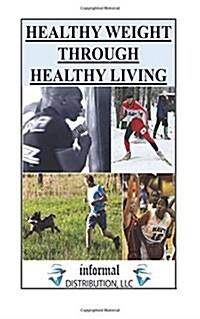 Healthy Weight Through Healthy Living: Achieve Balance Effortlessly! (Paperback)