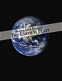 The Earth Is Flat?: 167 Discussion Points Disproving the Global Earth (Paperback)