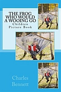 The Frog Who Would a Wooing Go: Children Picture Book (Paperback)