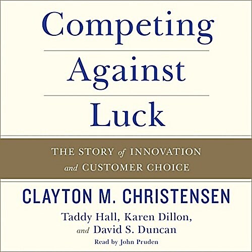 Competing Against Luck: The Story of Innovation and Customer Choice (Audio CD)