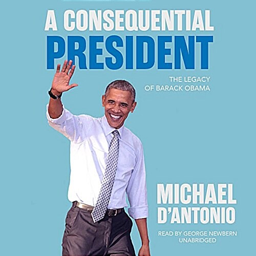 A Consequential President: The Legacy of Barack Obama (Audio CD)