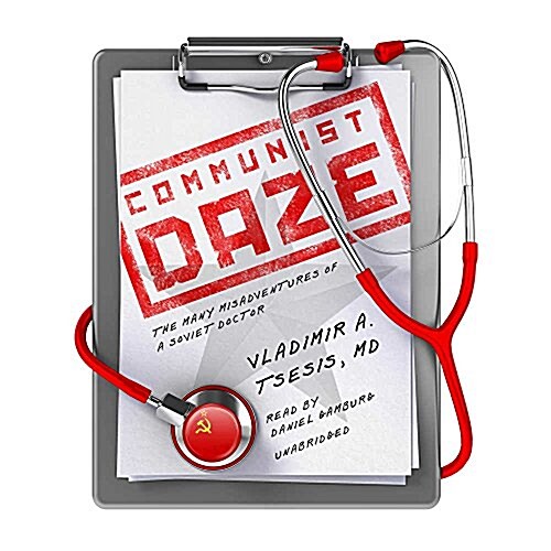 Communist Daze: The Many Misadventures of a Soviet Doctor (Audio CD)