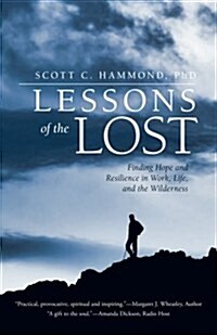 Lessons of the Lost: Finding Hope and Resilience in Work, Life, and the Wilderness (Paperback)