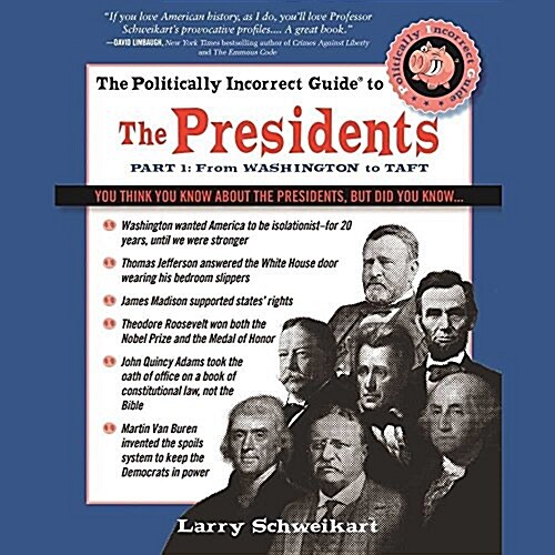 The Politically Incorrect Guide to the Presidents, Part 1: From Washington to Taft (Audio CD)