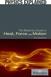 The Britannica Guide to Heat, Force, and Motion (Library Binding)