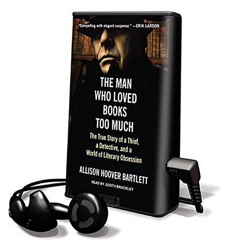 The Man Who Loved Books Too Much: The True Story of a Thief, a Detective, and a World of Literary Obsession [With Earbuds] (Pre-Recorded Audio Player)