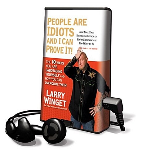 People Are Idiots and I Can Prove It!: The 10 Ways You Are Sabotaging Yourself and How You Can Overcome Them [With Earbuds]                            (Pre-Recorded Audio Player)