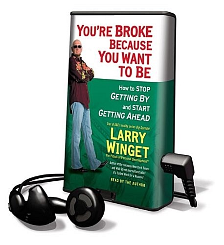 Youre Broke Because You Want to Be: How to Stop Getting by and Start Getting Ahead [With Earbuds] (Pre-Recorded Audio Player)
