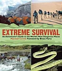 Extreme Survival: An Adventurers Guide to the Worlds Most Dangerous Places (Paperback)