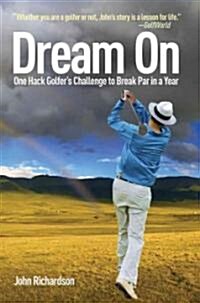 Dream on: One Hack Golfers Challenge to Break Par in a Year (Hardcover)