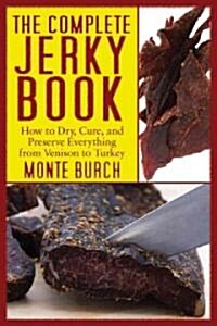 The Complete Jerky Book: How to Dry, Cure, and Preserve Everything from Venison to Turkey (Paperback)