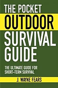 The Pocket Outdoor Survival Guide: The Ultimate Guide for Short-Term Survival (Paperback)