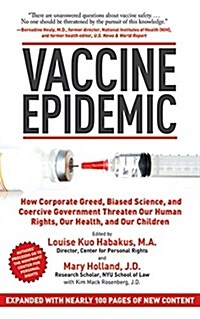 Vaccine Epidemic: How Corporate Greed, Biased Science, and Coercive Government Threaten Our Human Rights, Our Health, and Our Children (Hardcover)