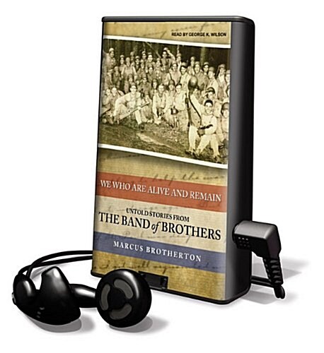 We Who Are Alive and Remain: Untold Stories from the Band of Brothers [With Earbuds] (Pre-Recorded Audio Player)
