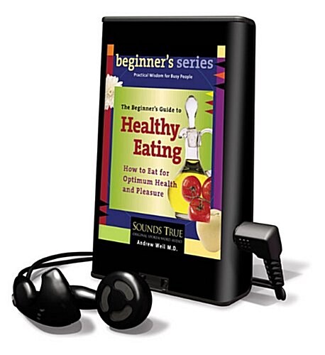 The Beginners Guide to Healthy Eating: How to Eat for Optimum Health and Pleasure (Pre-Recorded Audio Player)