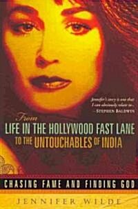 From Life in the Hollywood Fast Lane to the Untouchables of India: Chasing Fame and Finding God (Paperback, First Edition)