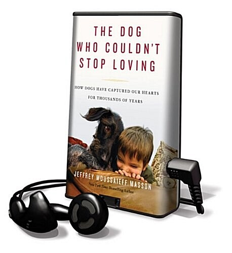 The Dog Who Couldnt Stop Loving: How Dogs Have Captured Our Hearts for Thousands of Years [With Earbuds]                                              (Pre-Recorded Audio Player)